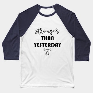 Stronger than yesterday motivational sport quote Baseball T-Shirt